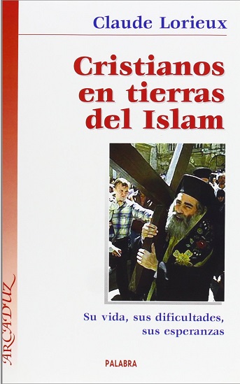 Cristianos en Tierras del Islam. Su vida, sus dificultades. sus esperanzas