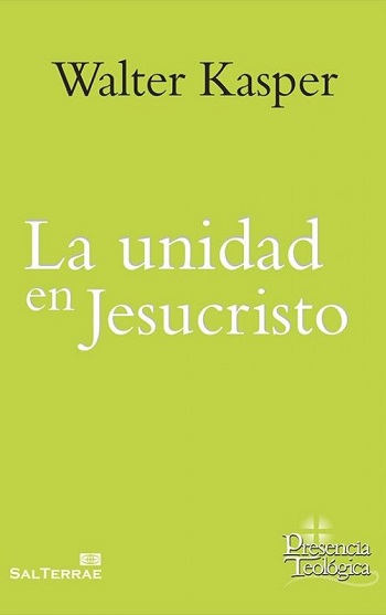 La unidad en Jesucristo. Obra completa de Walter Kasper - Volumen 15