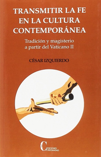 Transmitir la fe en la cultura contemporánea: Tradición y Magisterio a partir del Vaticano II