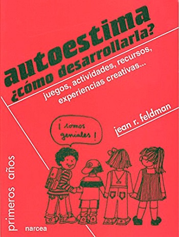 Autoestima ¿Cómo desarrollarla?. Juegos, actividades, recursos, experiencias creativas...