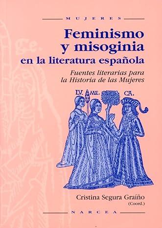 Feminismo y misoginia en la literatura española. Fuentes literarias para la Historia de las Mujeres