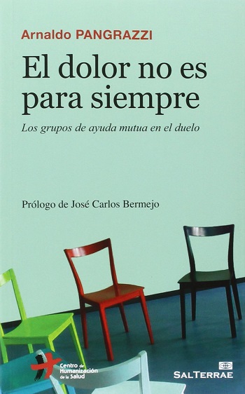 El dolor no es para siempre. Los grupos de ayuda mutua en el duelo. Prologo de José Carlos Bermejo