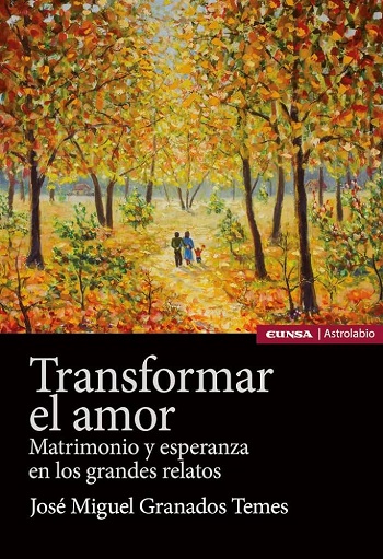 Transformar el Amor. Matrimonio y Esperanza en los grande relatos