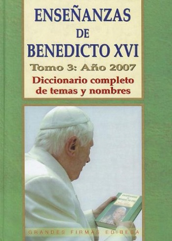 Enseñanzas de Benedicto XVI. Tomo 3. Año 2007: Diccionario completo de temas y nombres. (Tapa dura)