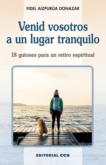 Venid vosotros a un lugar tranquilo. 18 guiones para un retiro espiritual