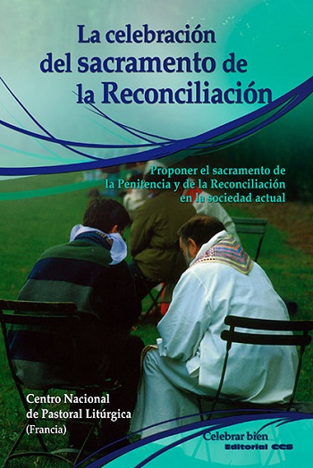 La celebración del sacramento de la Reconciliación. Proponer el sacramento de la Penitencia y de la Reconciliación en la sociedad actual