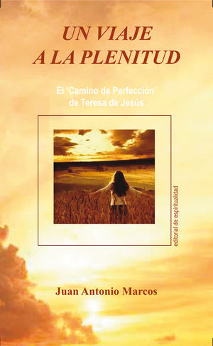 Un viaje a la plenitud. El camino de Perfección de Teresa de Jesús