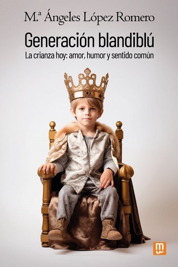 Generación blandiblú. La crianza hoy: amor, humor y sentido común