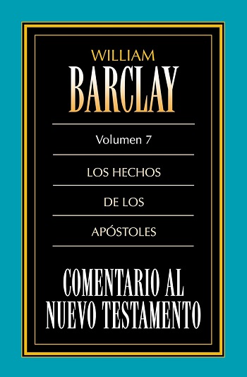 Comentario al Nuevo Testamento. Vol. 07. Hechos de los Apóstoles (Barclay). (Tapa blanda/13x20 cm)