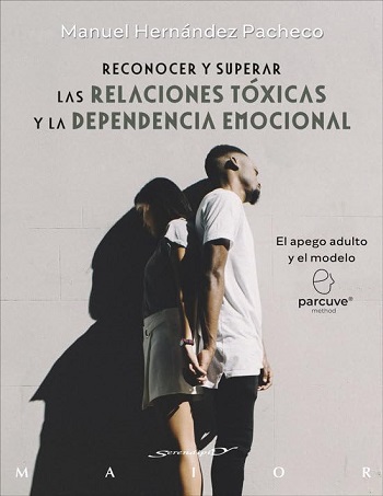 Reconocer y superar las relaciones tóxicas y la dependencia emocional. El apego adulto y el modelo