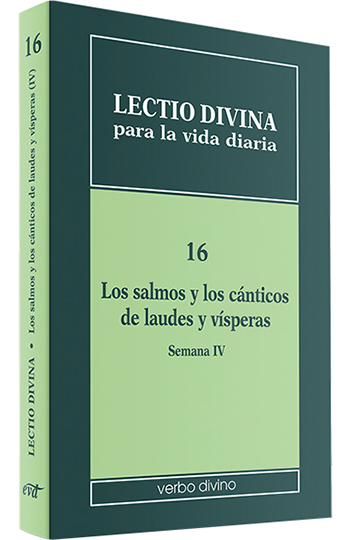 Lectio divina para la vida diaria. 16 Los salmos y los cánticos de laudes y vísperas. Semana IV