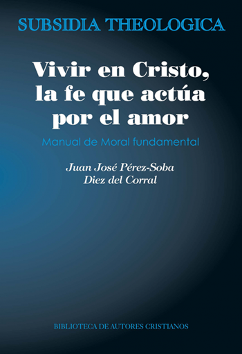 Vivir en Cristo, la fe que actúa por amor: manual de moral fundamental. X. (Tapa blanda/14,5x21,5 cm)