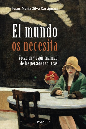 El mundo os necesita. Vocación y espiritualidad de las personas solteras