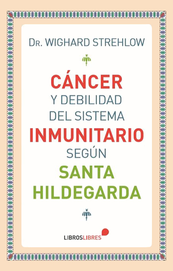 Cáncer y debilidad del sistema inmunitarios según Santa Hildegarda. (Tapa blanda/15x23 cm)