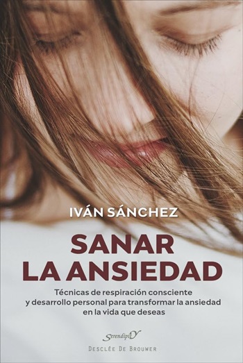 Sanar la ansiedad. Técnicas de respiración consciente y desarrollo personal para transformar la ansiedad en la vida que deseas. (Tapa blanda/14x21 cm)