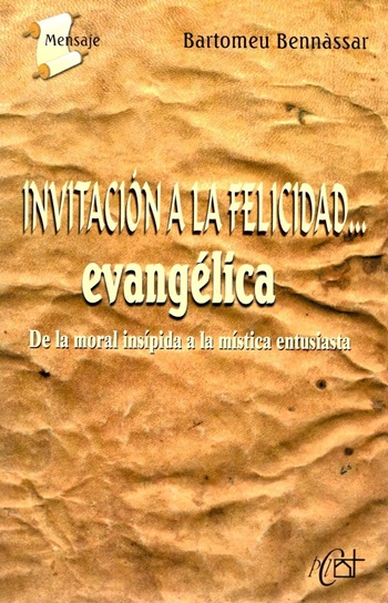 Invitación a la felicidad... evangélica, De la moral insípida a la mística entusiasta. (Tapa blanda/13,5x21 cm)