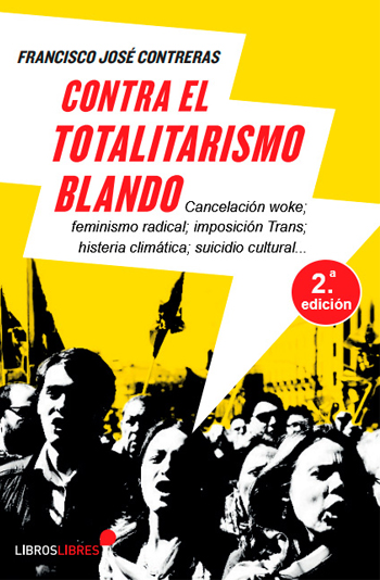 Contra el totalitarismo blando. Cancelación Woke; feminismo radical; imposición Trans; histeria climática; suicidio cultural...