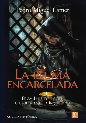 La pluma encarcelada. Fray Luis de León, un poeta ante la Inquisición. (Tapa dura/15,5x22,5 cm)
