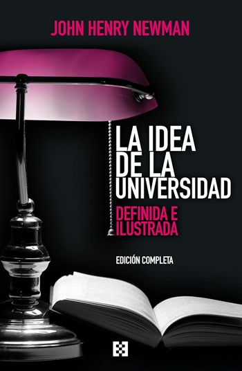La idea de la Universidad. Definida e Ilustrada. Edición completa. (Tapa blanda/15x234 cm)