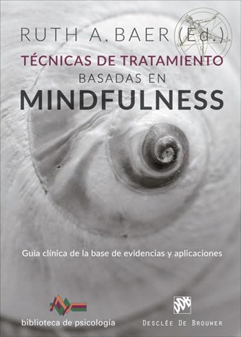 Técnicas de tratamiento basadas en Mindfulness. Guía clínica de la base de evidencias y aplicaciones. (Tapa blanda/15x21 cm)