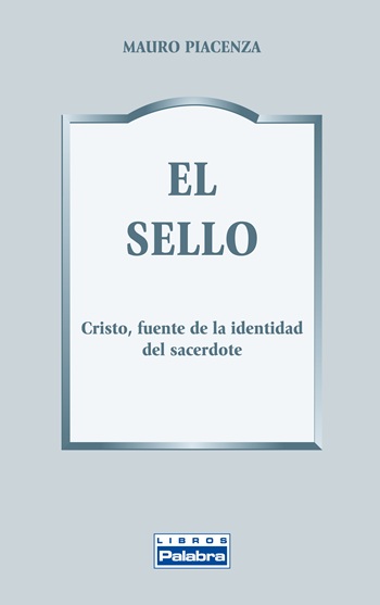 El sello. Cristo, fuente de la identidad del sacerdote. (Tapa blanda/21,5x13,5cm)