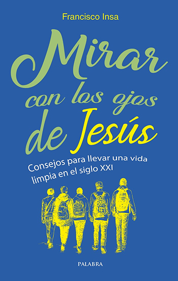 Mirar con los ojos de Jesús. Consejos para llevar una vida limpia en el siglo XXI (Tapa blanda12x19cm)