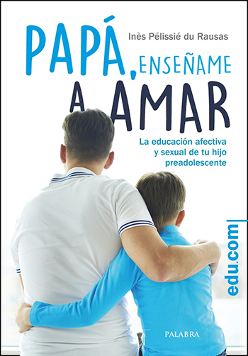 Papá, enséñame a amar. La educación afectiva y sexual de tu hijo preadolescente (Tapa blanda/15x21,5cm)