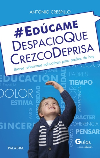 Educame despacio que crezco deprisa. Breves reflexiones educativas para padres de hoy (Tapa tablanda/12x19cm)