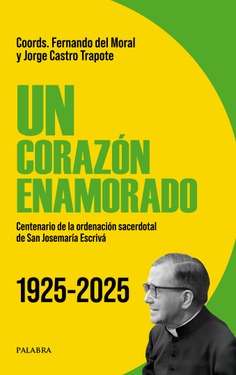 Un corazón enamorado. Centenario de la ordenación sacerdotal de San Josemaría Escrivá 1925-2025. (Tapa blanda/21,5x13,5 cm)