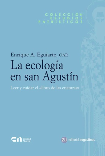 La ecología en san Agustín. Leer y cuidar el «libro de las criaturas». (Tapa blanda/14,6x22 cm)
