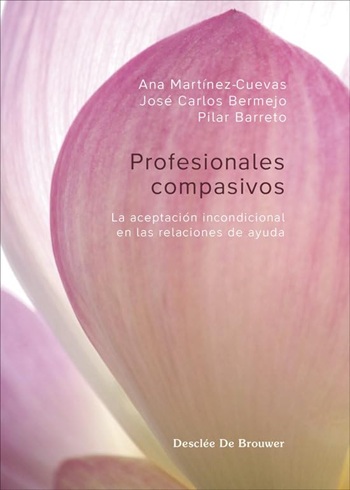 Profesionales compasivos. La aceptación incondicional en las relaciones de ayuda. (Tapa blanda/15,3x21 cm)